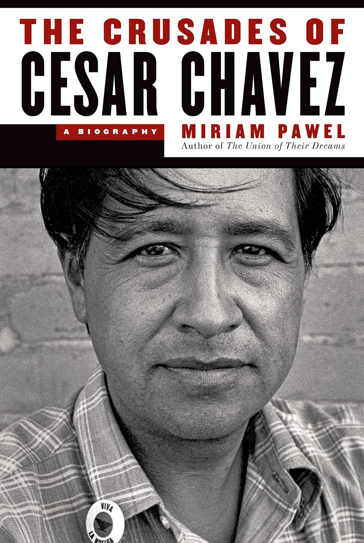 The Crusades of Cesar Chavez: A Biography