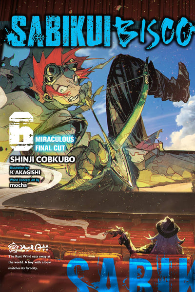 Sabikui Bisco, Vol. 6 (light novel): Miraculous Final Cut (Volume 6) (Sabikui Bisco (light novel), 6)