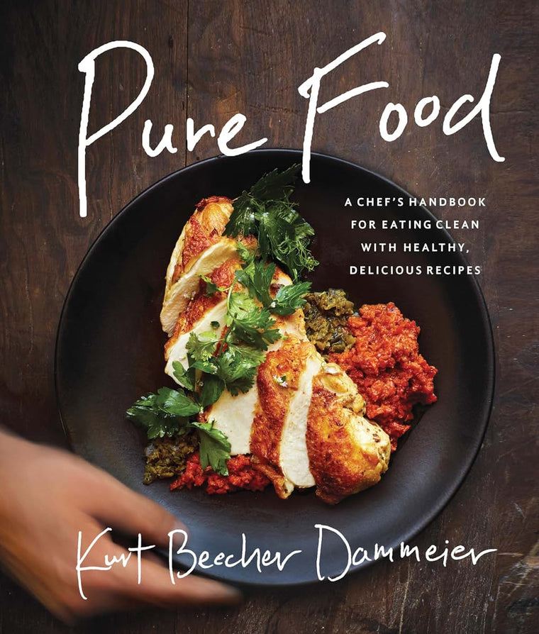 Pure Food: A Chef's Handbook for Eating Clean, with Healthy, Delicious Recipes