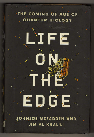 Life on the Edge: The Coming of Age of Quantum Biology by Mc
