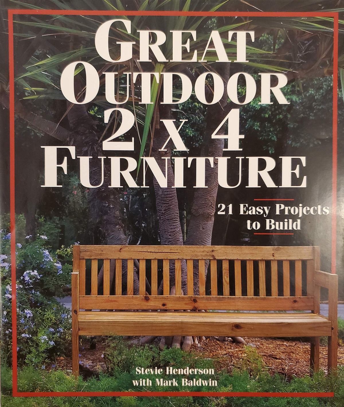 Great Outdoor 2 X 4 Furniture: 21 Easy Projects To Build