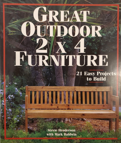 Great Outdoor 2 X 4 Furniture: 21 Easy Projects To Build