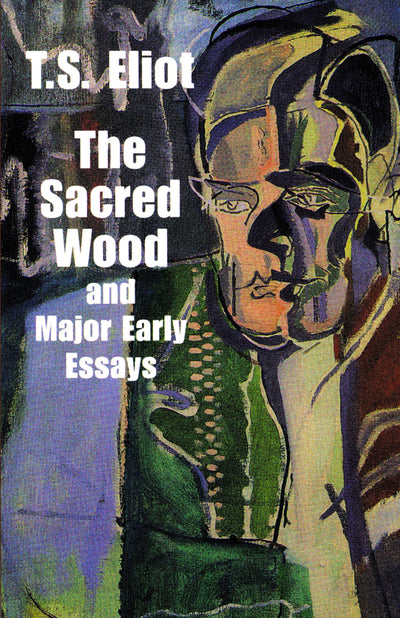 The Sacred Wood and Major Early Essays (Dover Literature: Essays)