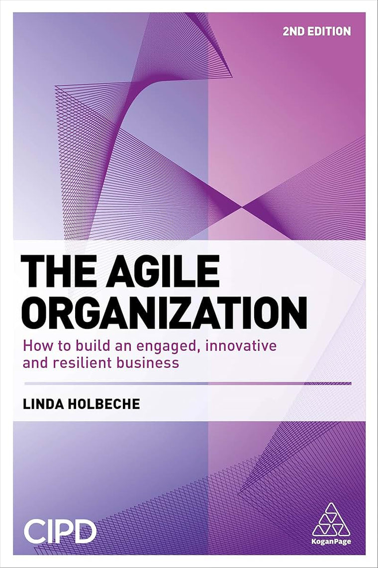 The Agile Organization: How to Build an Engaged, Innovative