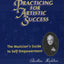 Practicing for Artistic Success: The Musicians Guide to Self-Empowerment (Vol. I)