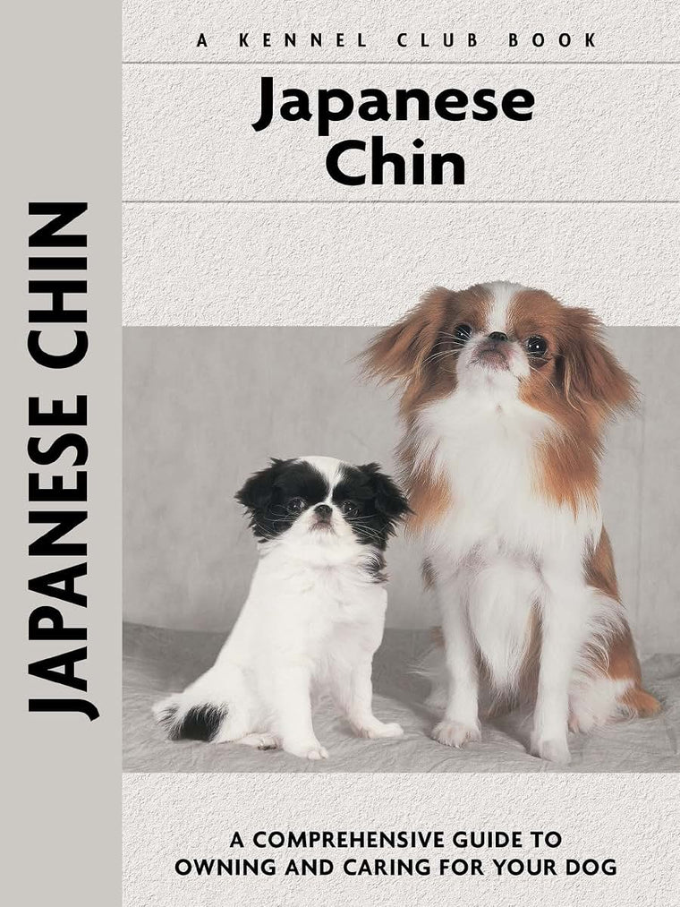 Japanese Chin: A Comprehensive Guide to Owning and Caring for Your Dog (CompanionHouse Books) (Kennel Club Book) An Owner's Guide to Training, Puppy Care, Health, Characteristics, History, and More
