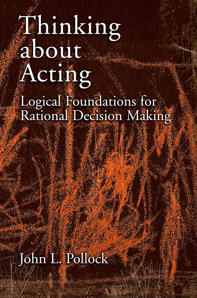 Thinking about Acting: Logical Foundations for Rational Decision Making