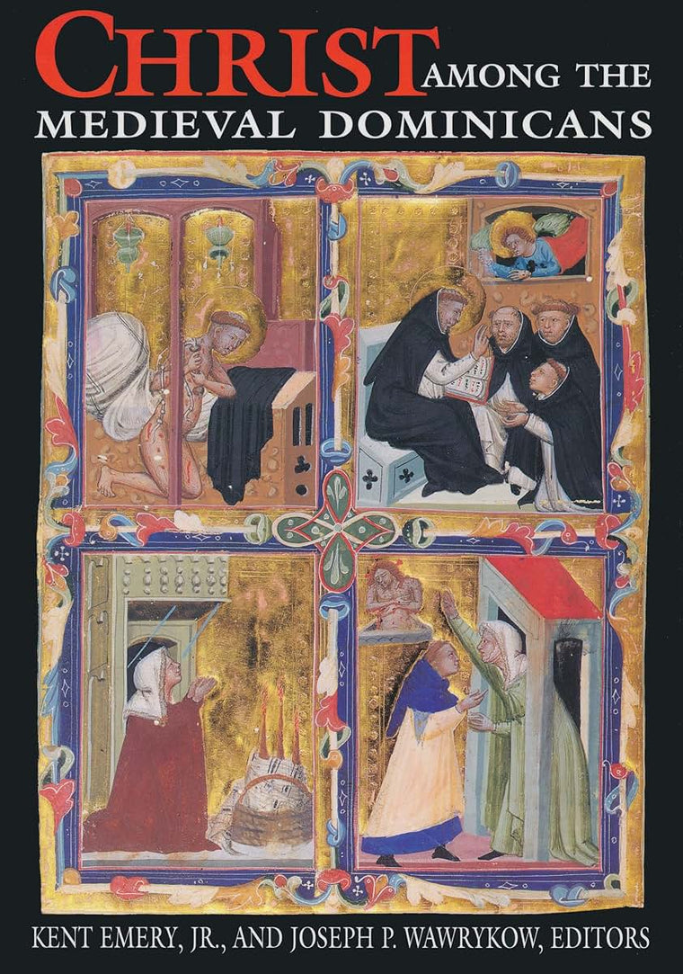 Christ Among the Medieval Dominicans: Representations of Christ in the Texts and Images of the Order of Preachers (Notre Dame Conferences in Medieval Studies)