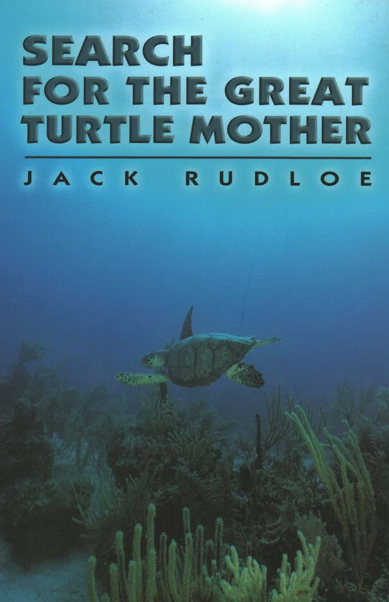 Search for the Great Turtle Mother by Rudloe, Jack
