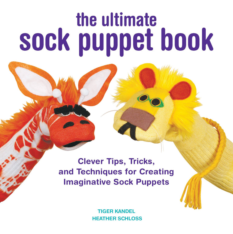 The Ultimate Sock Puppet Book: Clever Tips, Tricks, and Techniques for Creating Imaginative Sock Puppets