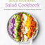 The Build Your Bowl Salad Cookbook: 75 Recipes for Healthy Salad Bowls to Support Everyday Wellness