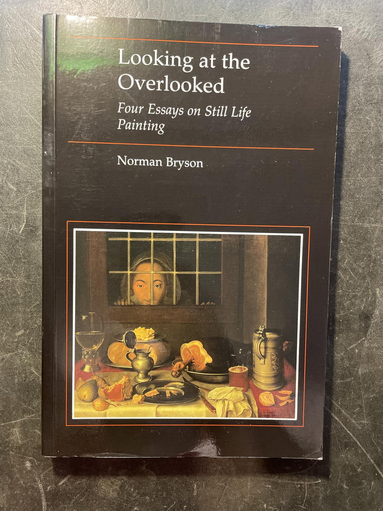 Looking at the Overlooked: Four Essays on Still Life Painting