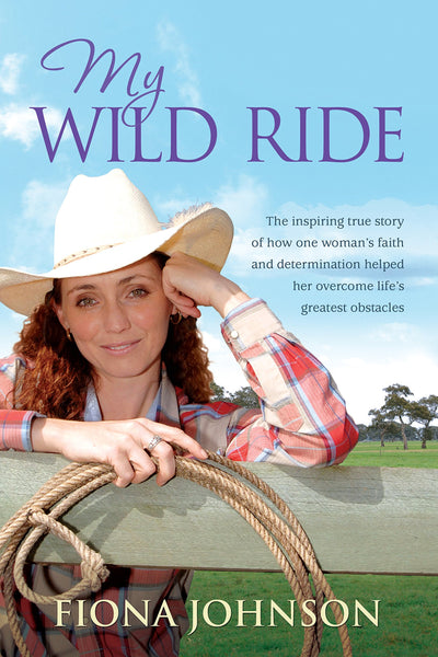 My Wild Ride: The Inspiring True Story of How One Woman's Faith and Determination Helped Her Overcome Life's Greatest Odds