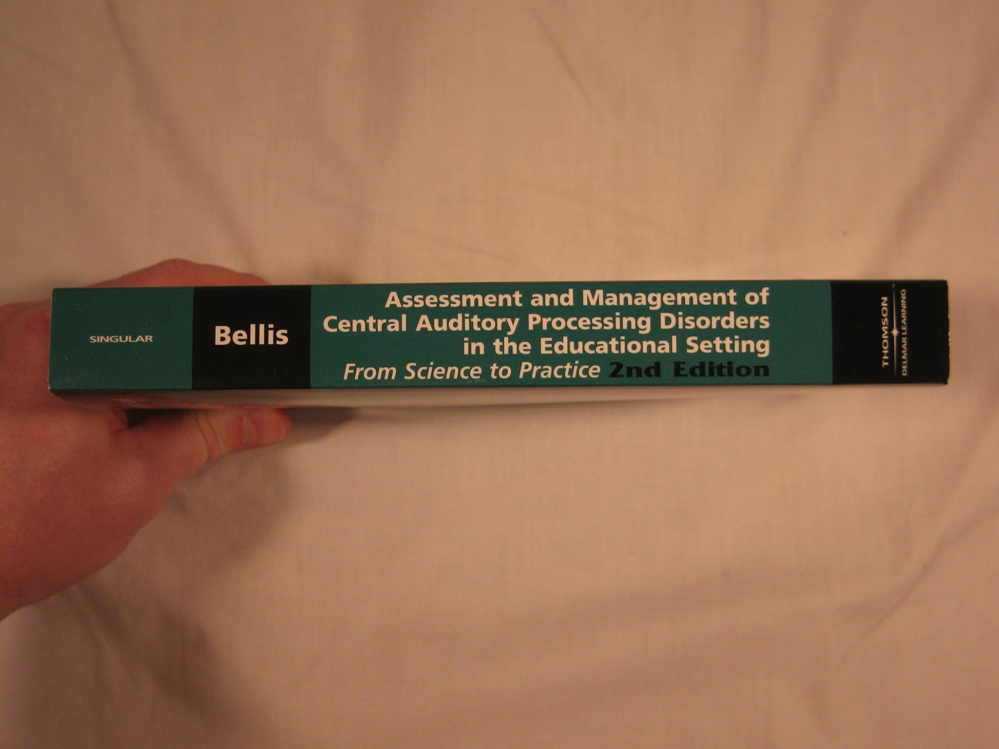 Assessment & Management of Central Auditory Processing Disorders in the Educational Setting: From Science to Practice 2nd Edition(Singular Audiology Text)