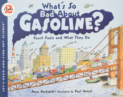 What's So Bad About Gasoline?: Fossil Fuels and What They Do - A Colorful Educational Science Book About Energy Alternatives and Conservation for Kids (Ages 4-8) (Let's-Read-and-Find-Out Science 2)