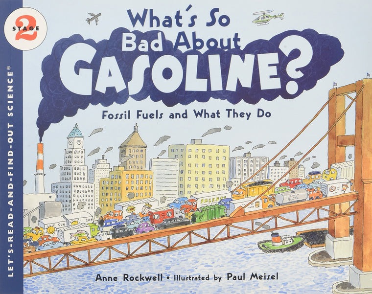 What's So Bad About Gasoline?: Fossil Fuels and What They Do - A Colorful Educational Science Book About Energy Alternatives and Conservation for Kids (Ages 4-8) (Let's-Read-and-Find-Out Science 2)