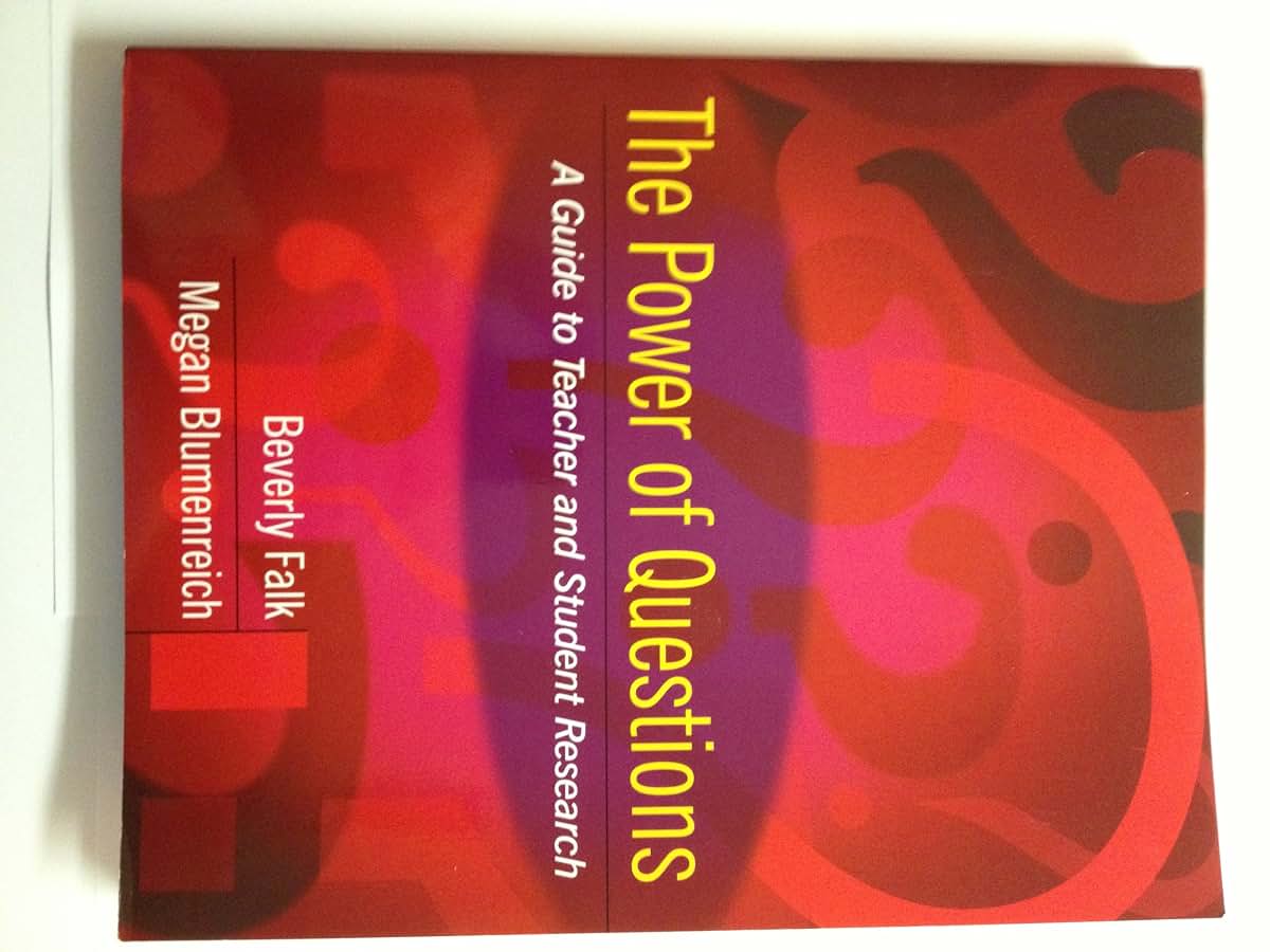 The Power of Questions: A Guide to Teacher and Student Research