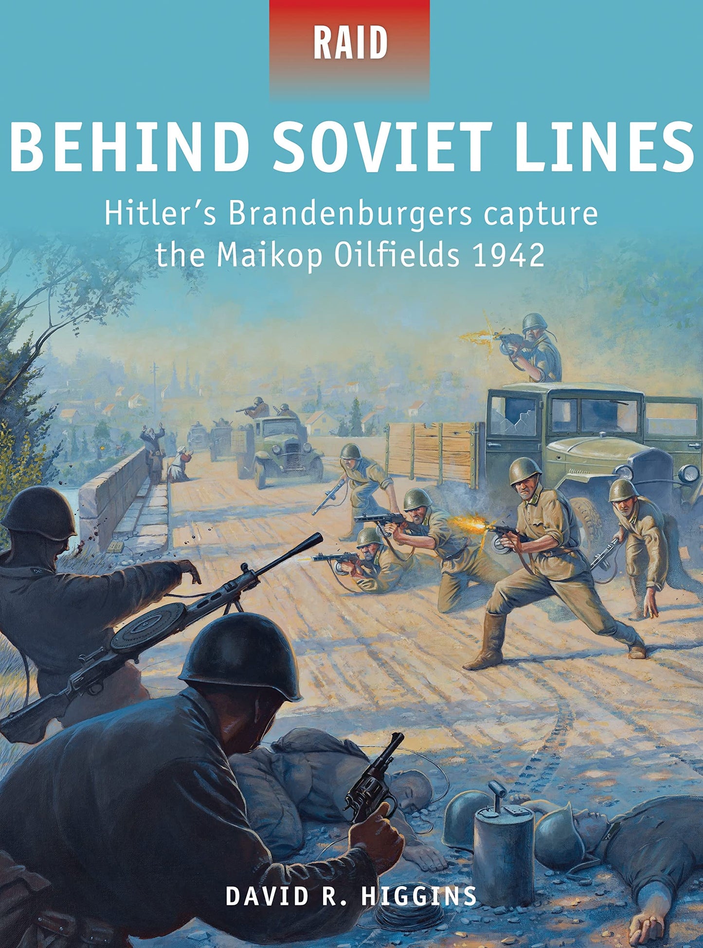 Behind Soviet Lines: Hitlers Brandenburgers capture the Maikop Oilfields 1942 (Raid)