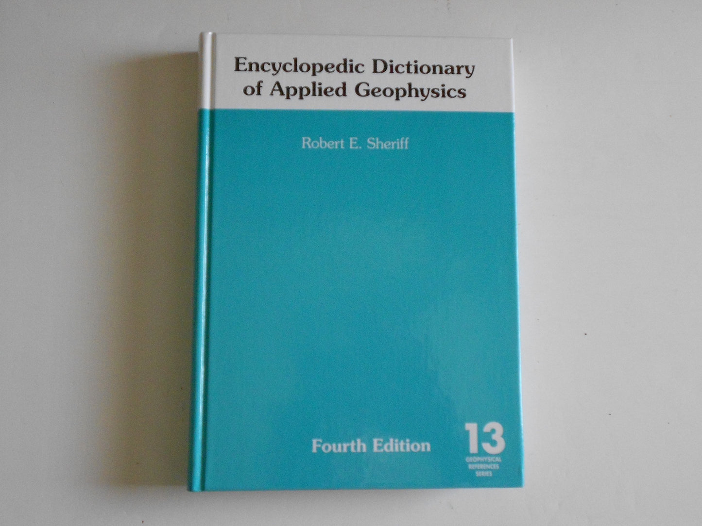 Encyclopedic Dictionary of Applied Geophysics (Geophysical References No. 13)