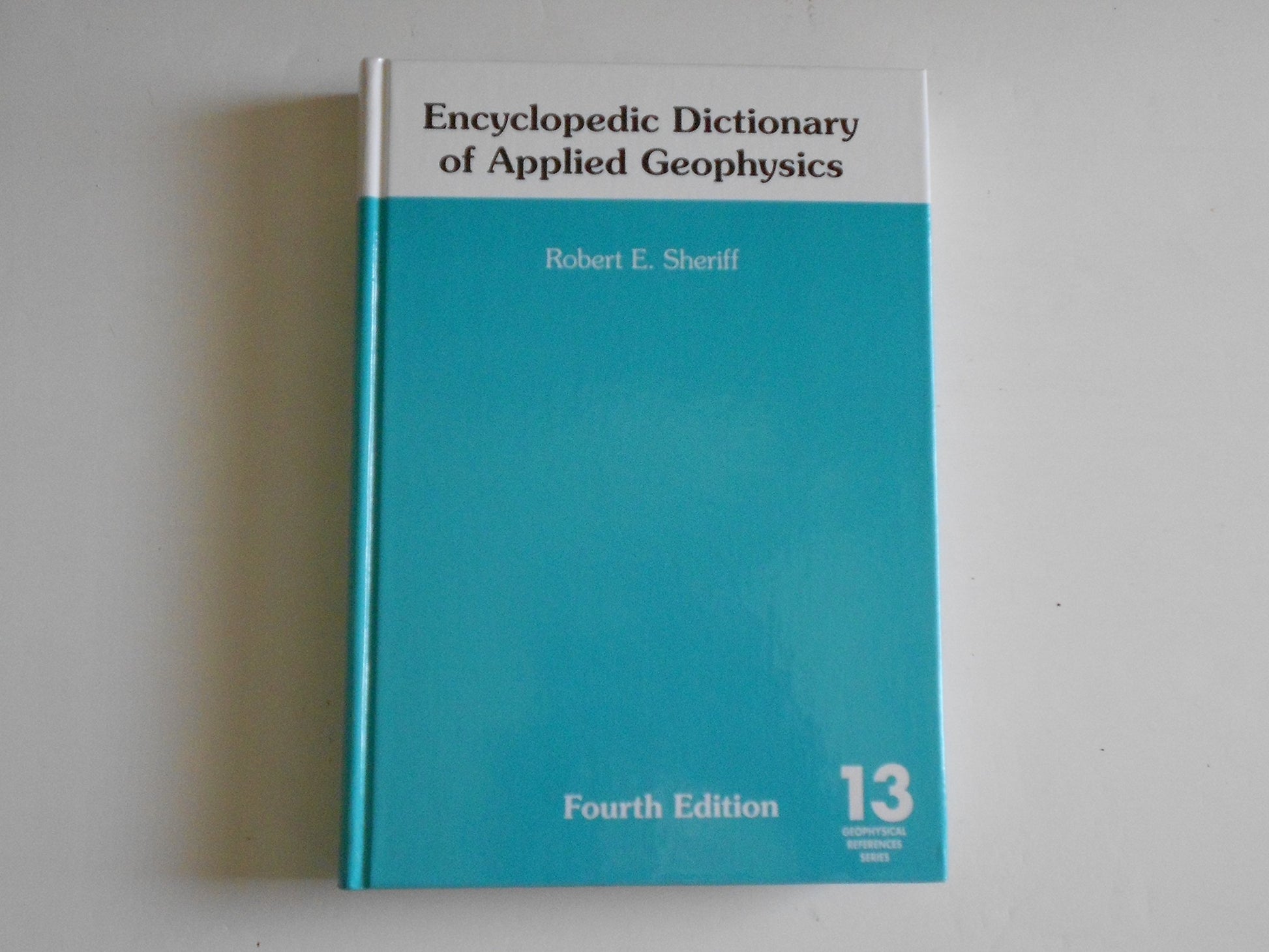 Encyclopedic Dictionary of Applied Geophysics (Geophysical References No. 13)