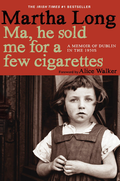 Ma, He Sold Me for a Few Cigarettes: A Memoir of Dublin in the 1950s (Memoirs of Dublin)