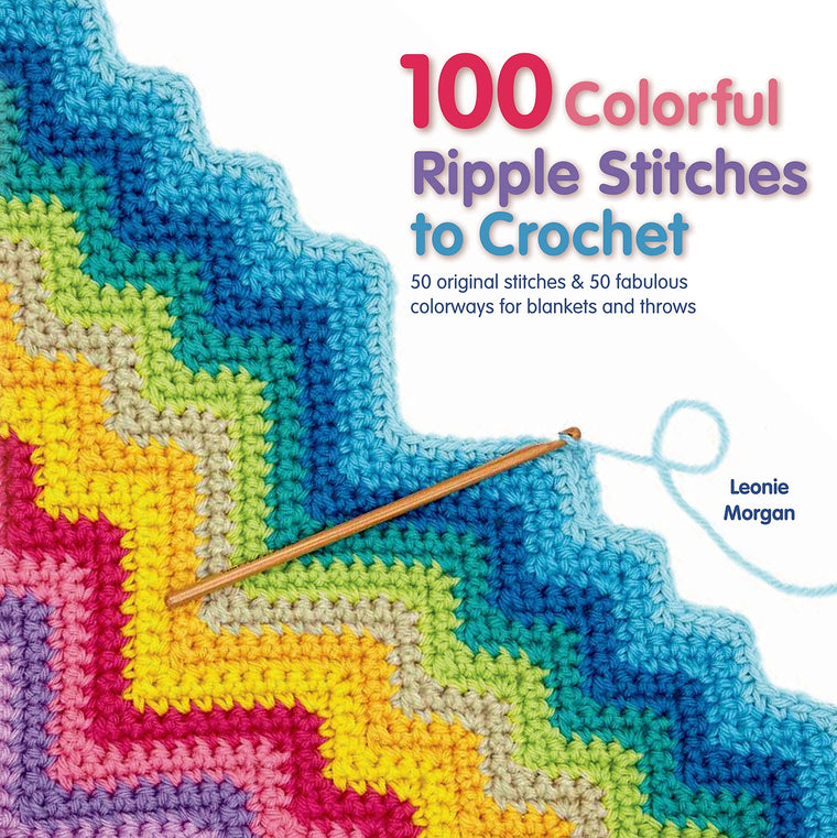 100 Colorful Ripple Stitches to Crochet: 50 Original Stitches & 50 Fabulous Colorways for Blankets and Throws (Knit & Crochet)