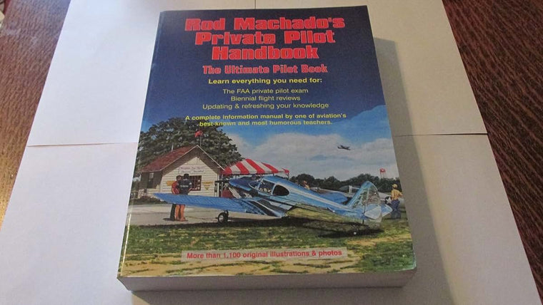 Rod Machados Private Pilot Handbook: The Ultimate Private Pilot Book