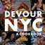 Devour NYC: A Cookbook: Discover the Most Delicious, Epic and Occasionally Outrageous Foods of New York City