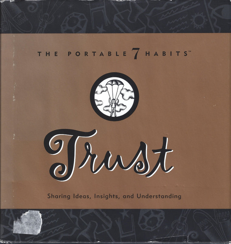 Trust: Sharing Ideas, Insights, and Understanding (The Portable 7 Habits)
