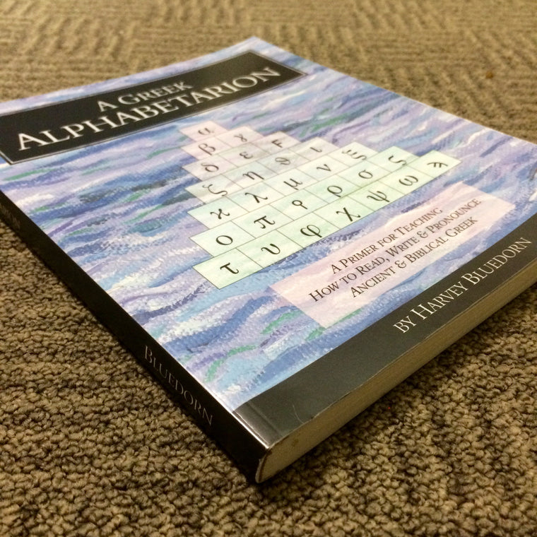 A Greek Alphabetarion: A Primer for Teaching How to Read, Write & Pronounce Ancient & Biblical Greek