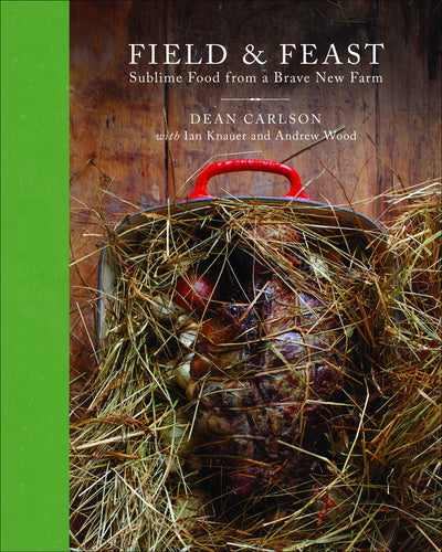Field & Feast: Sublime Food from a Brave New Farm