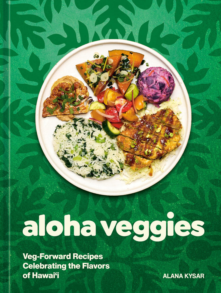Aloha Veggies: Veg-Forward Recipes Celebrating the Flavors of Hawai'i