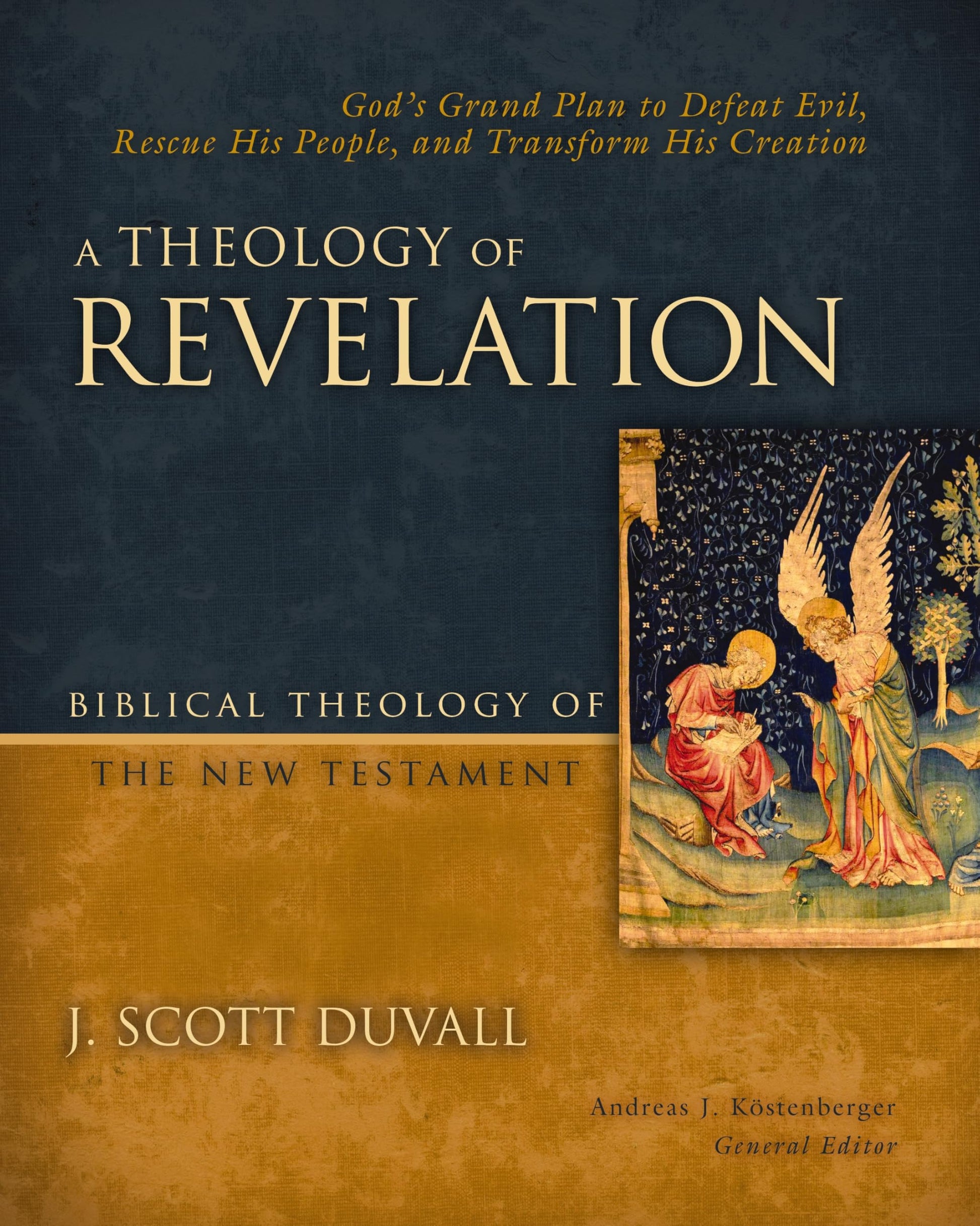 A Theology of Revelation: God's Grand Plan to Defeat Evil, Rescue His People, and Transform His Creation (8) (Biblical Theology of the New Testament Series)