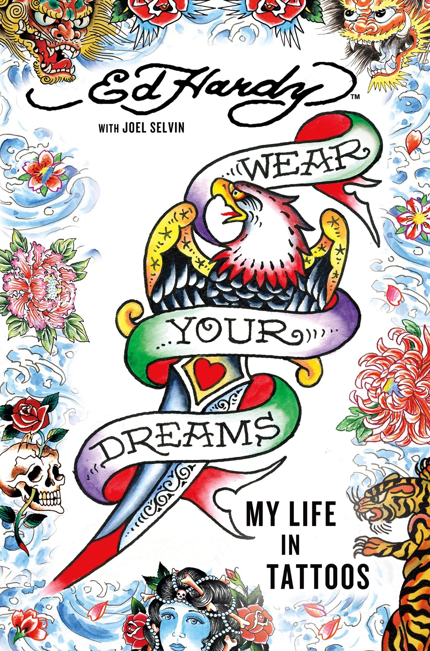 Wear Your Dreams: My Life in Tattoos by Ed Hardy