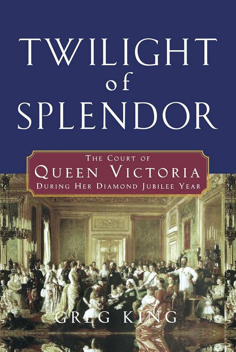Twilight of Splendor: The Court of Queen Victoria During Her