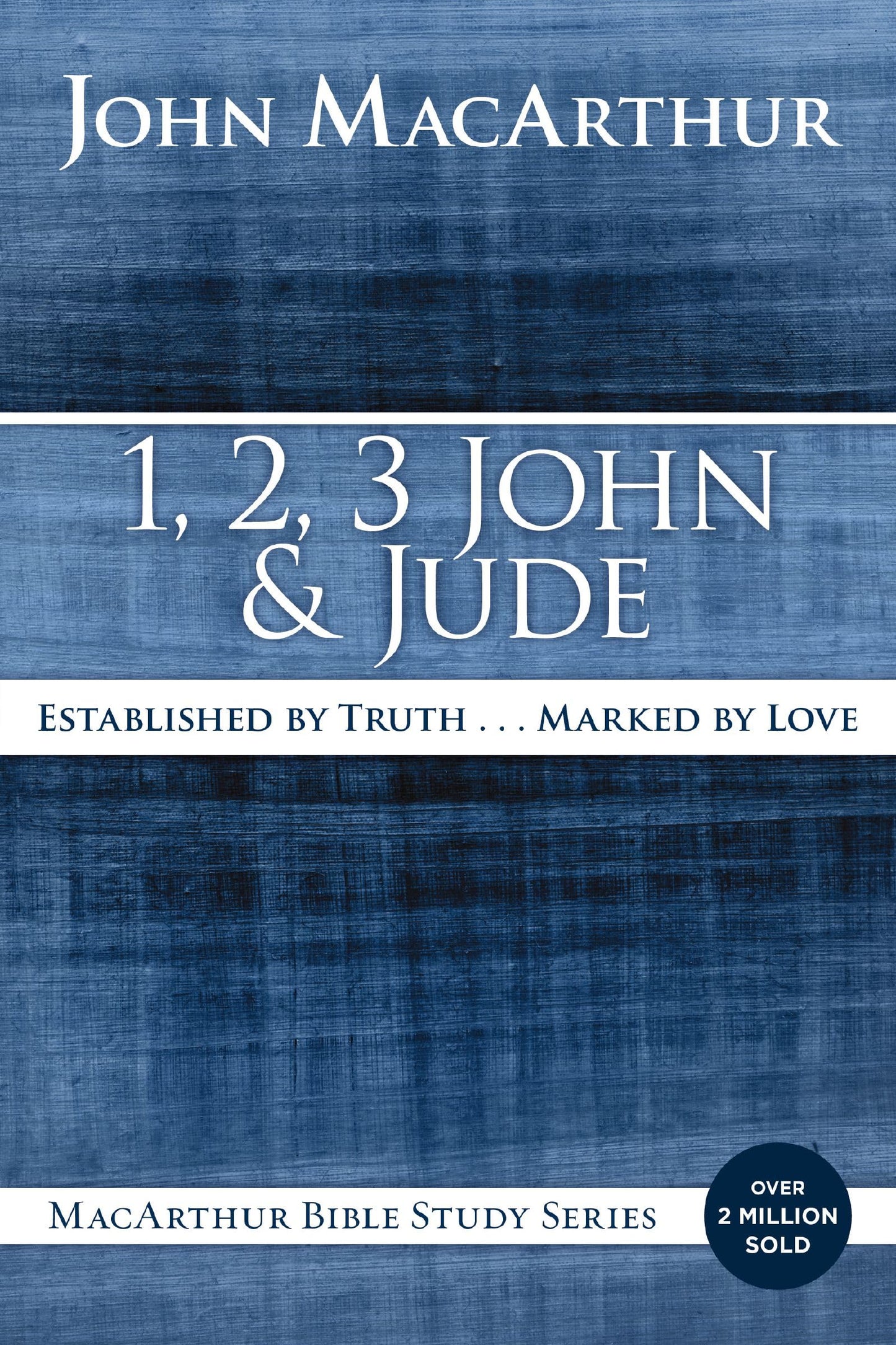 1, 2, 3 John and Jude: Established in Truth ... Marked by Love (MacArthur Bible Studies)