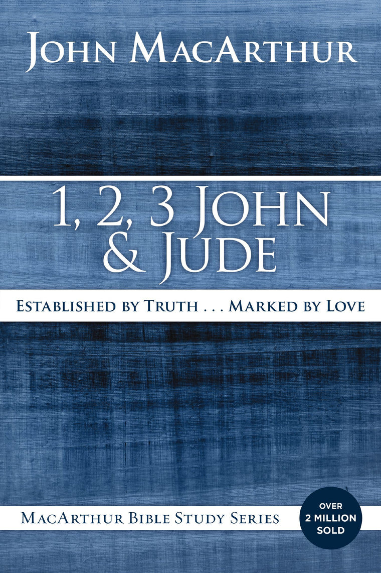 1, 2, 3 John and Jude: Established in Truth ... Marked by Love (MacArthur Bible Studies)