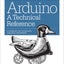 Arduino: A Technical Reference: A Handbook for Technicians, Engineers, and Makers