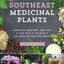 Southeast Medicinal Plants: Identify, Harvest, and Use 106 Wild Herbs for Health and Wellness (Medicinal Plants Series)
