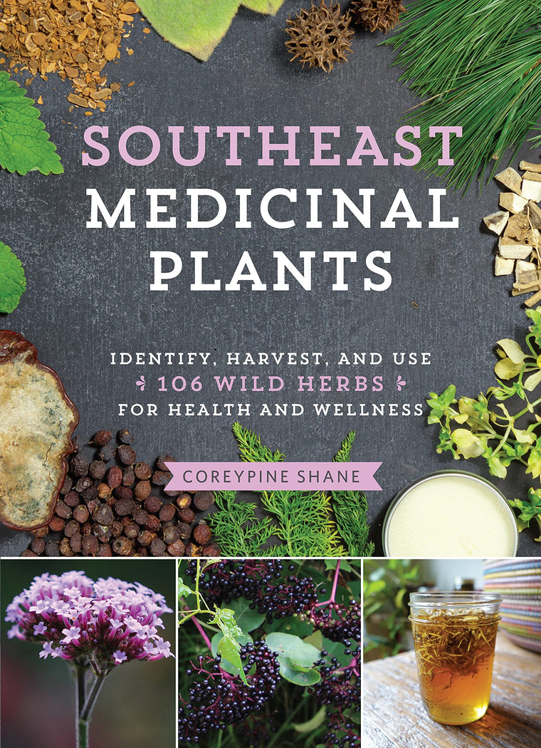 Southeast Medicinal Plants: Identify, Harvest, and Use 106 Wild Herbs for Health and Wellness (Medicinal Plants Series)