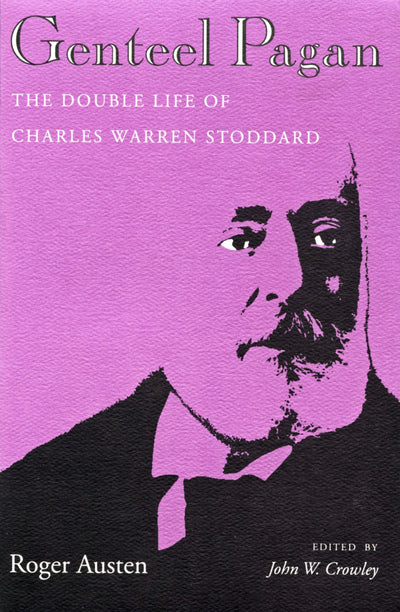 Genteel Pagan: The Double Life of Charles Warren Stoddard