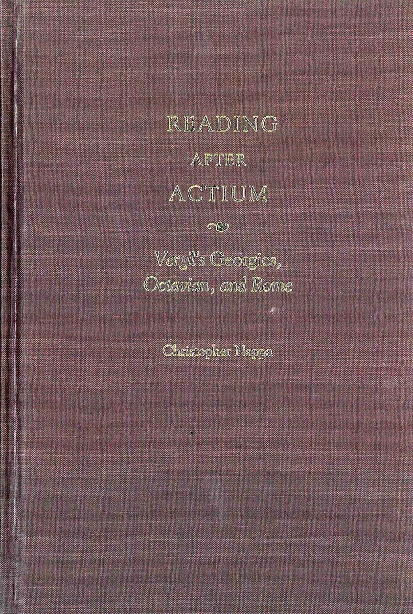 Reading after Actium: Vergil's Georgics, Octavian, and Rome