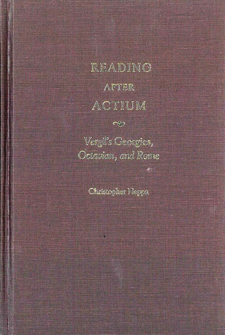 Reading after Actium: Vergil's Georgics, Octavian, and Rome