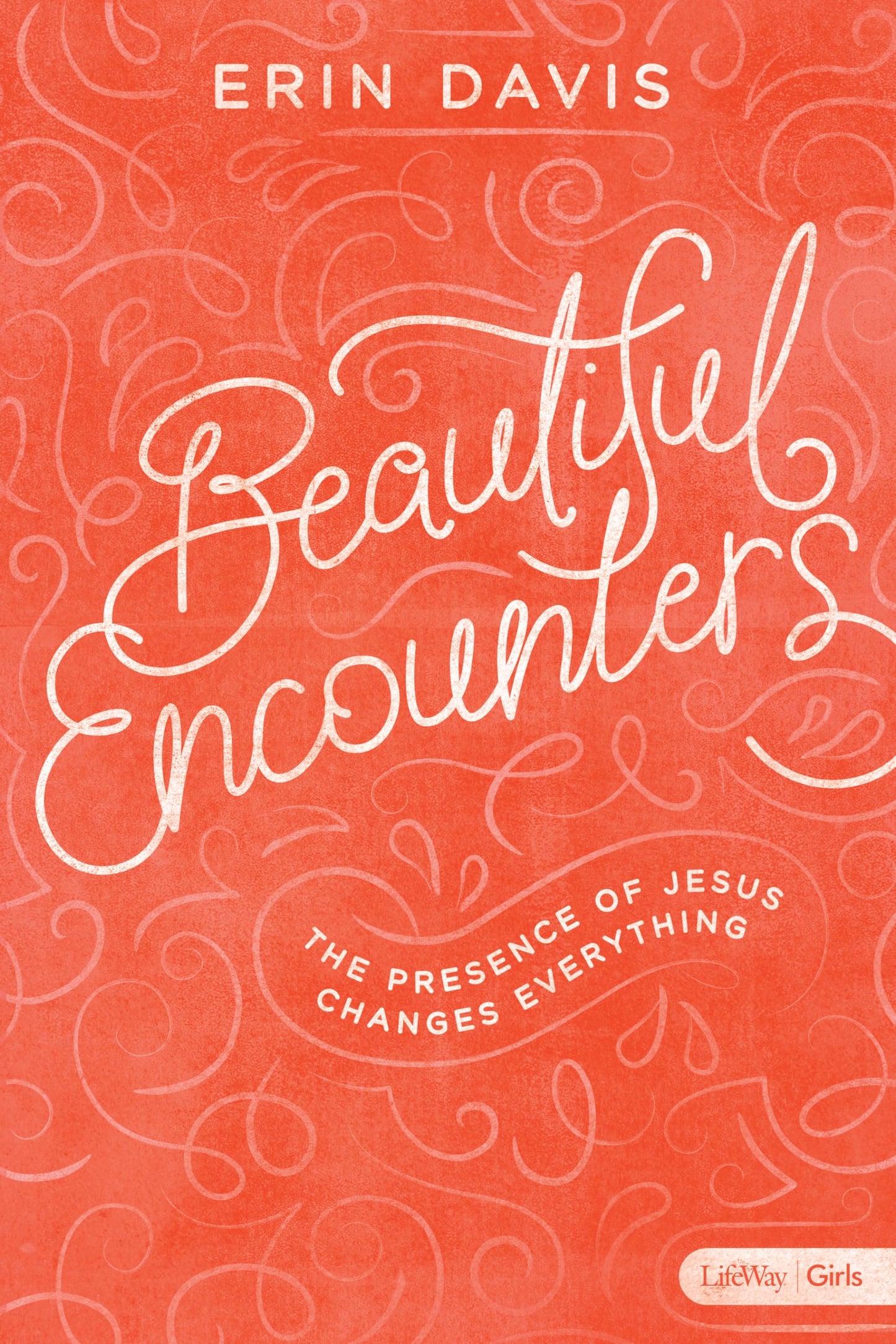 Beautiful Encounters - Teen Girls' Bible Study Book: The Presence of Jesus Changes Everything