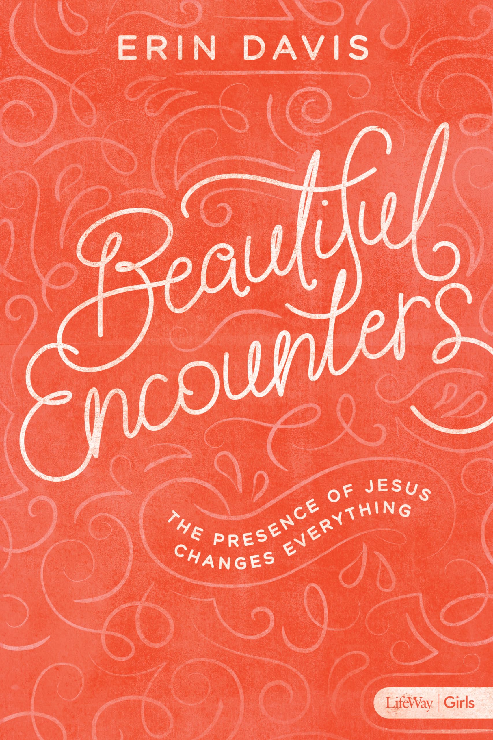Beautiful Encounters - Teen Girls' Bible Study Book: The Presence of Jesus Changes Everything