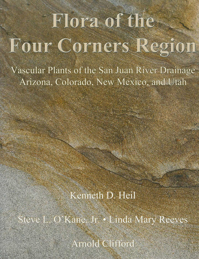 Flora of the Four Corners Region: Vascular Plants of the San Juan River Drainage: Arizona, Colorado, New Mexico, and Utah (Monographs in Systematic Botany from the Missouri Botanical)