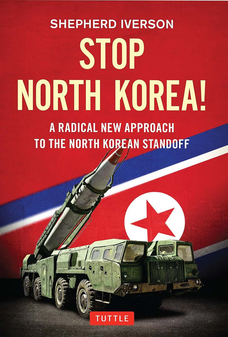 Stop North Korea!: A Radical New Approach to the North Korea Standoff