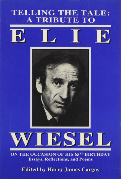 Telling the Tale : A Tribute to Elie Wiesel on the Occasion of His 65th Birthday - Essays, Reflections, and Poems
