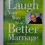 Laugh Your Way to a Better Marriage: Unlocking the Secrets to Life, Love and Marriage