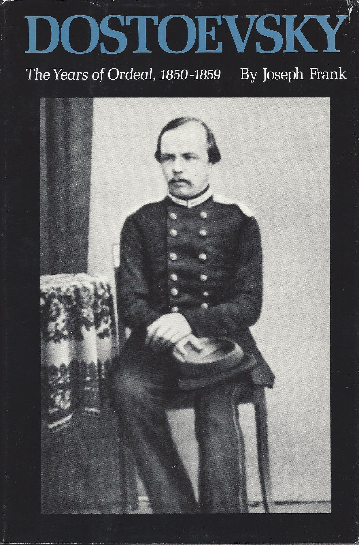 Dostoevsky: The Years of Ordeal, 1850-1859 (DOSTOEVSKY (FRANK, JOSEPH))